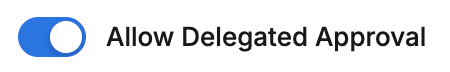 Allow Delegated Approval switch
